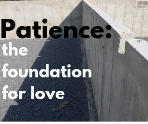 Patience: The foundation for love