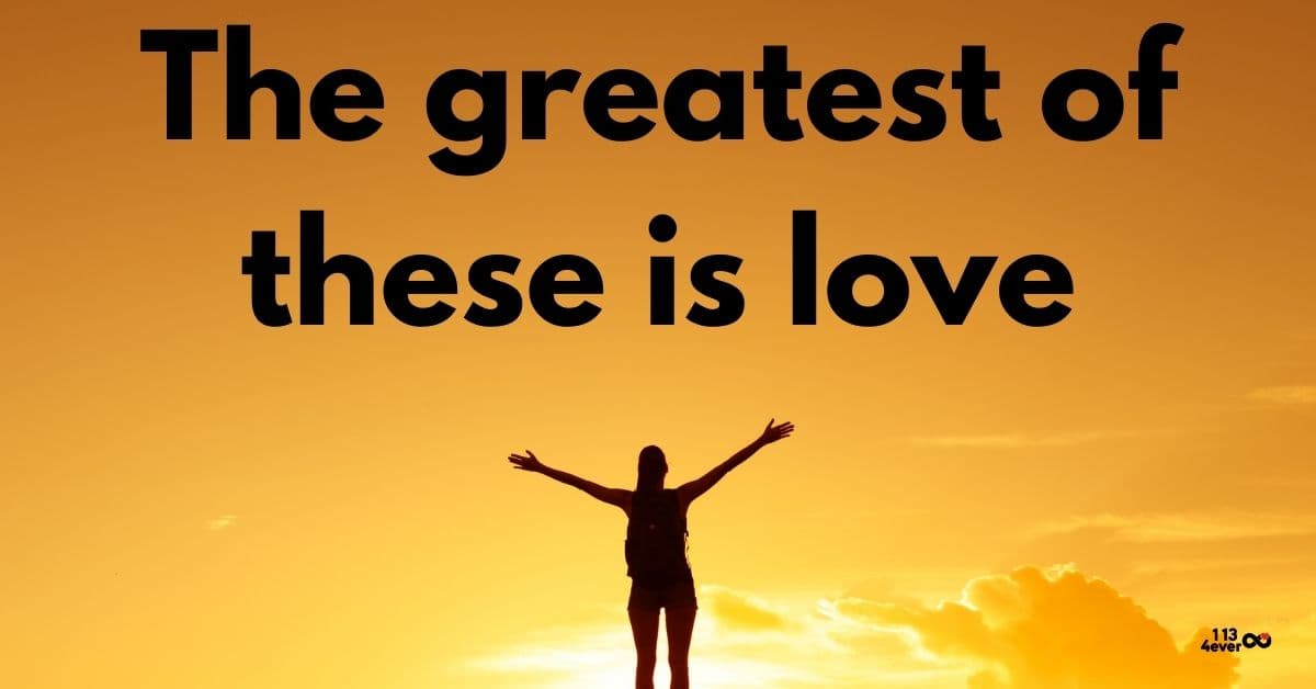 The greatest of these is love