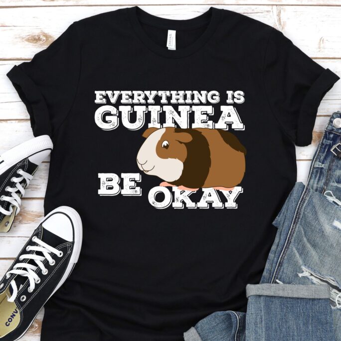 Everything Is Guinea Be Okay | T Shirt, Mom, Funny Pig Gift, Animal Pun, Guinea, Motivational Quotes