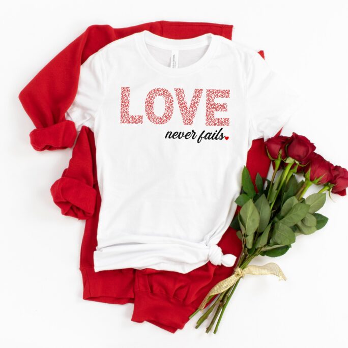 Love Never Fails, Christian Valentines Shirt, Day Shirt For Women, Gift, Valentine Faith , Cute