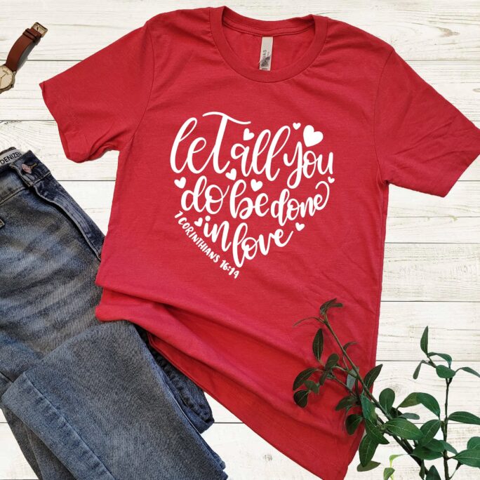 1 Corinthians 1614 - Let All You Do Be Done in Love Bible Quotes Custom T-Shirt Made with High Quality Bella Canvas. Present Gift 017