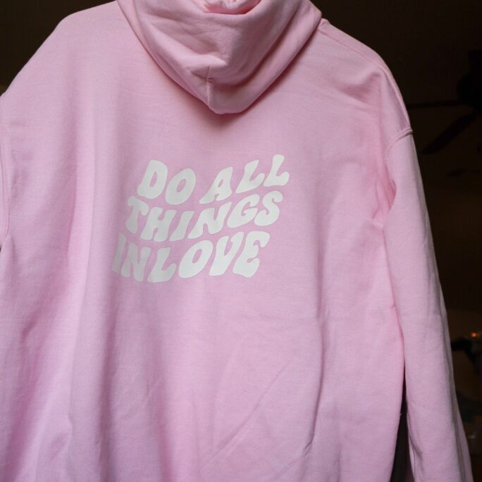 1 Corinthians 1614 Do All Things in Love Design | Hoodie Light Pink, Blue, Or Black
