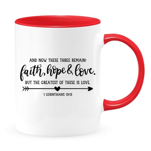 1 Corinthians 13 & Now These Three Remain Faith, Hope & Love But The Greatest Of Is Love, Gift For Christians, Bible Verse Mug