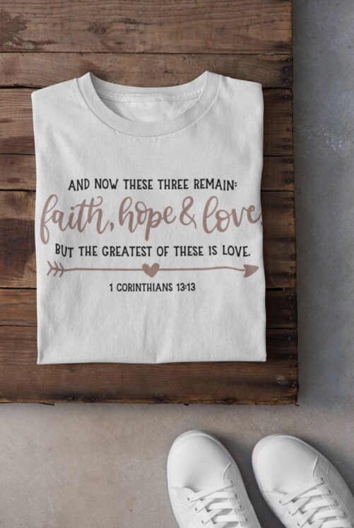 Christian T-Shirt | 1 Corinthians 1313 Faith Hope Love Shirt Bible Quotes High Quality Tee Word Of God Verse 020