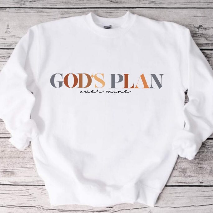 God's Plan Over Mine Unisex Sweatshirt For Christians, Trust God, God Is Greater, God's Tshirt, God Quotes, Faith Hope Love