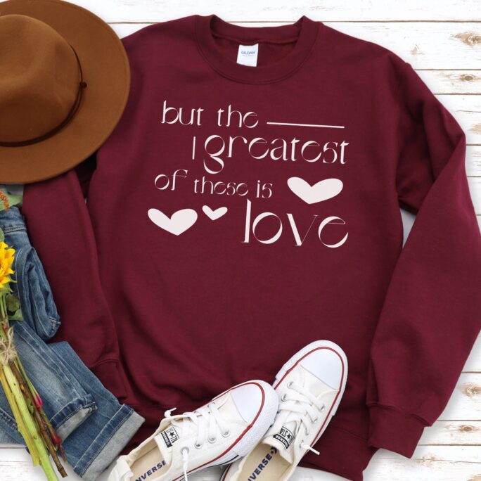 But The Greatest Of These Is Love Sweatshirt, Christian Crewneck Valentines Day Gift For Her