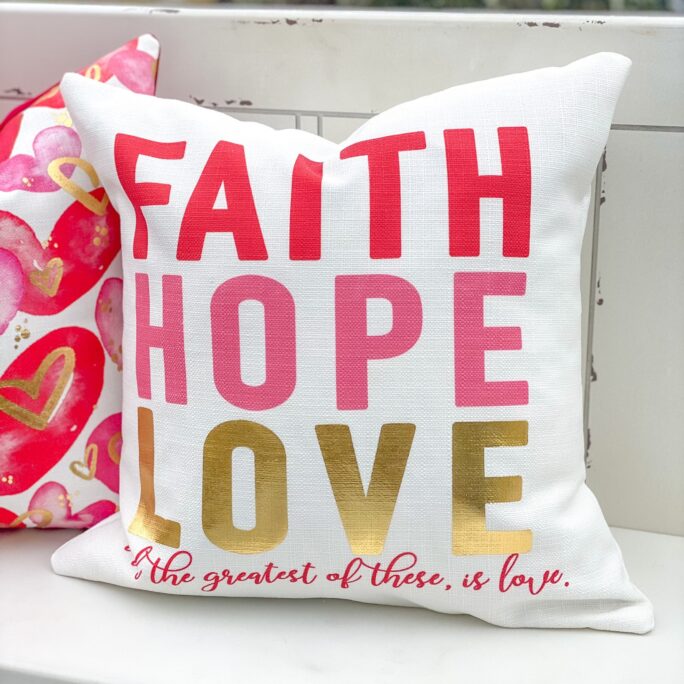 Faith Hope Love Pillow || Valentines