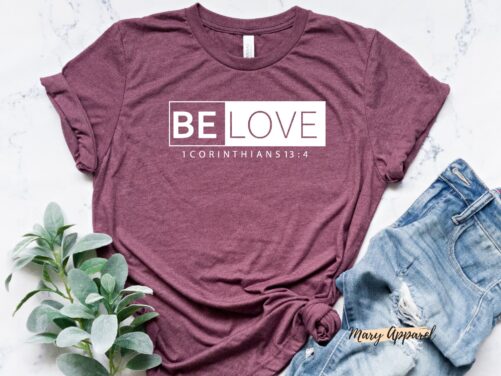 Be Love Shirt, 1 Corinthians 13 4 Christian Religious Bible Verse Faith Shirts For Women