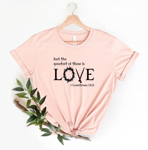 But The Greatest Of These Is Love 1 Corinthians 1313 T-Shirt, Cute Valentines Day Shirt, Gift Bible Verse Shirt