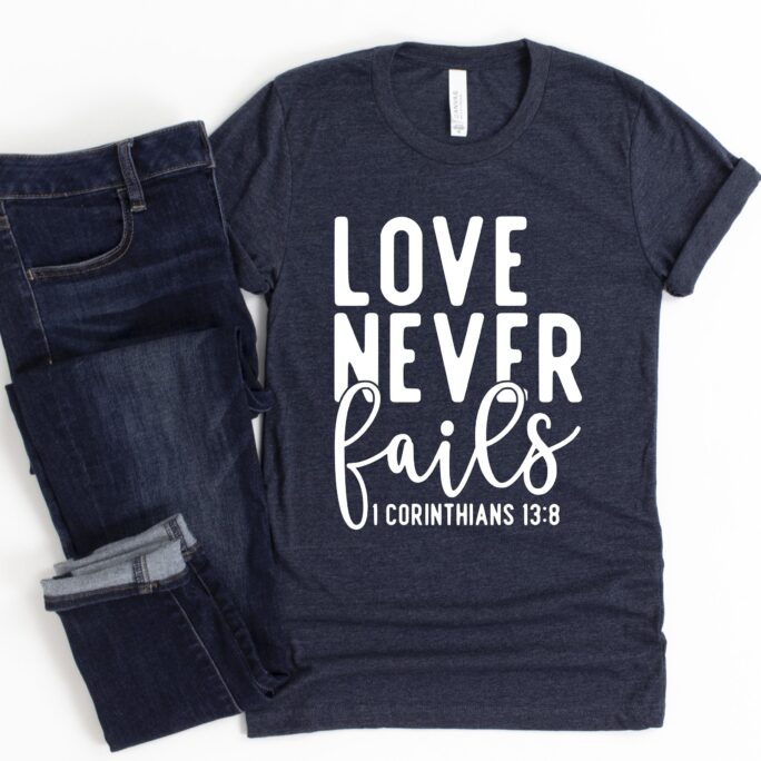 Easter Shirt Love Never Fails Corinthians Unisex Tee Cute Gift For Her Encouraging Inspiring Christian