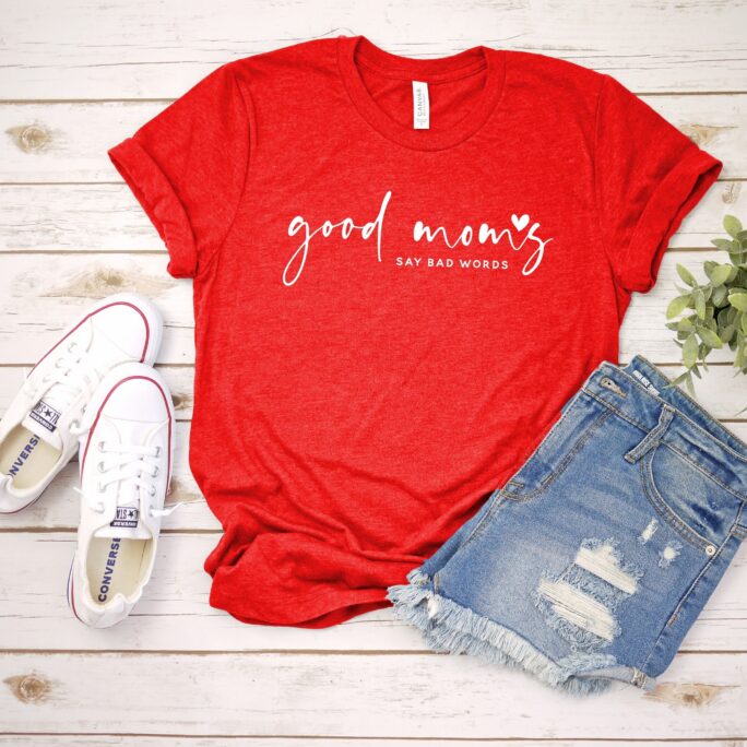 Good Moms Say Bad Words Shirt, Mom Life T Funny Mothers Day Gift, Gift For Mom, Best Mom Gift