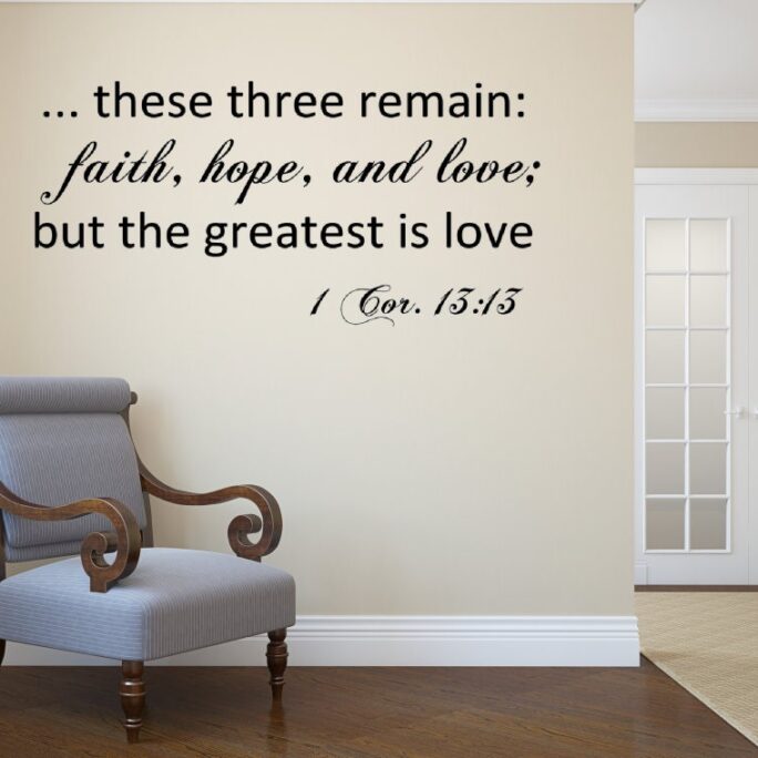 These Three Remain Faith, Hope, & Love; But The Greatest Is Love. 1 Cor. 13 Vinyl Wall Decal. Religious Decal - Decal