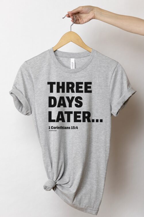 Three Days Later...shirt, 1 Corinthians 154, Bible Verse Shirt, Christian Easter Shirts For Him, Her
