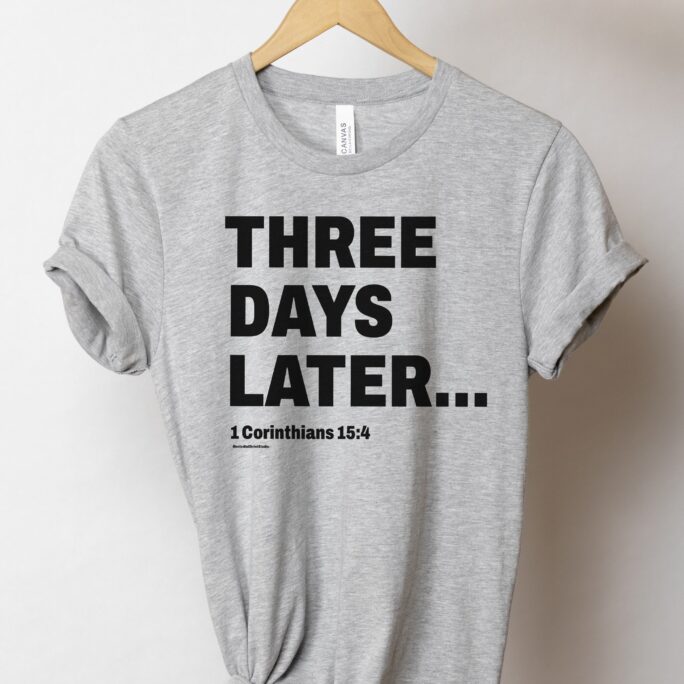 Three Days Later...shirt, 1 Corinthians 154, Bible Verse Shirt, Christian Easter Shirts For Him, Her