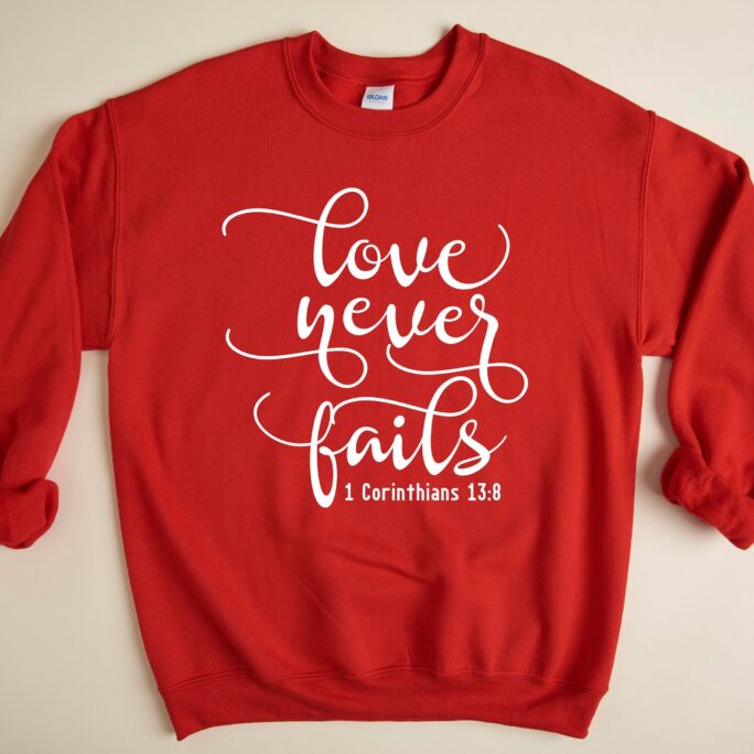 Love Never Fails Sweatshirt, Religious Valentine's Day Heart Gift For Women Valentines