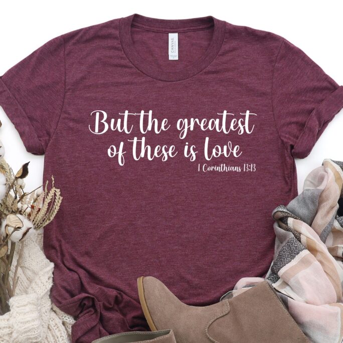 But The Greatest Of These Is Love T-Shirt, Gift For Valentines Day, Valentine's Day Shirt, Christian Lover Gift, Bible Verse Tee