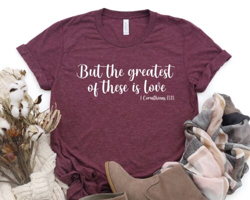 But The Greatest Of These Is Love T-Shirt, Gift For Valentines Day, Valentine's Day Shirt, Christian Lover Gift, Bible Verse Tee