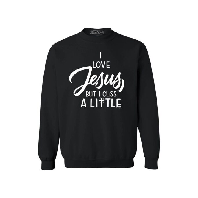 I Love Jesus But Cuss A Little Crewneck Sweatshirts