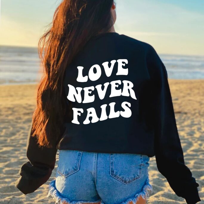 Love Never Fails Sweatshirt, Shirt, Trendy Crewneck, Preppy Sweatshirt