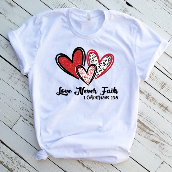Love Never Fails, Valentine Shirt, V-Day, Day, Funny