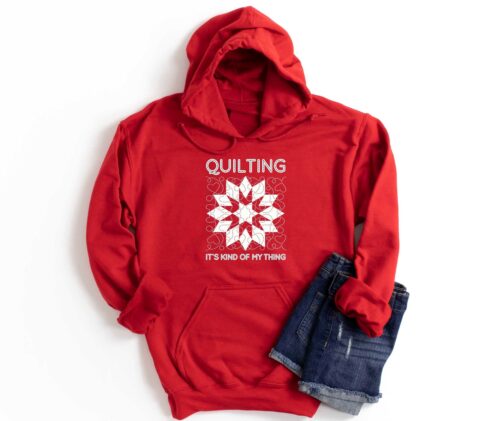 Quilting Sweatshirt, Quilt Shirt, Gift For Quilter, Quilter Lover Is Kind Of My Thing