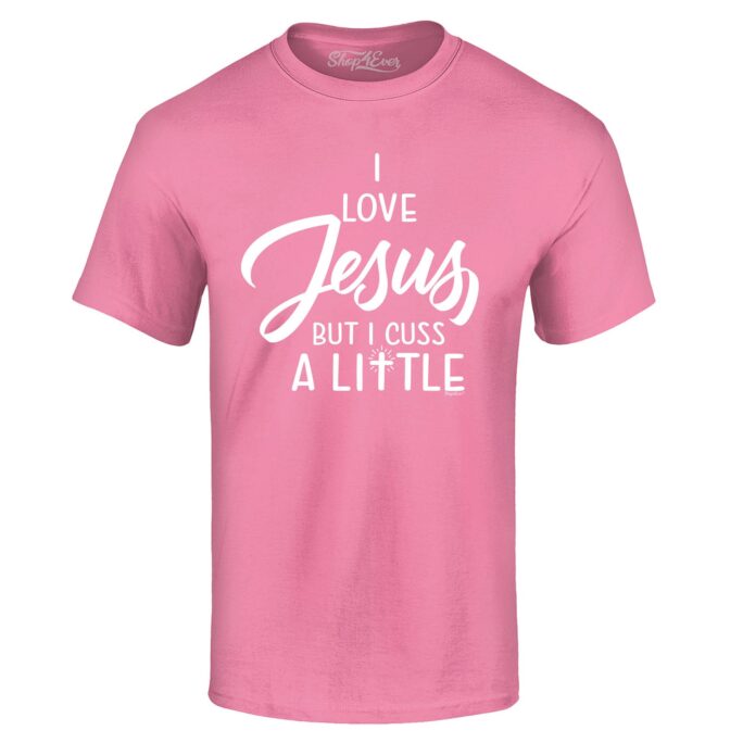 I Love Jesus But Cuss A Little T-Shirt
