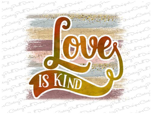 Sublimation Transfer Ready To Press, Love Is Kind, Heat Press Design, Image, Print #923