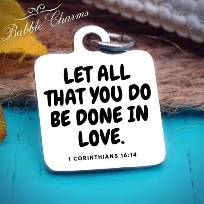 Let All That You Do Be Done in Love 1 Corinthian 1614, Scripture Charm Steel 20mm High Quality... Perfect For Diy Projects