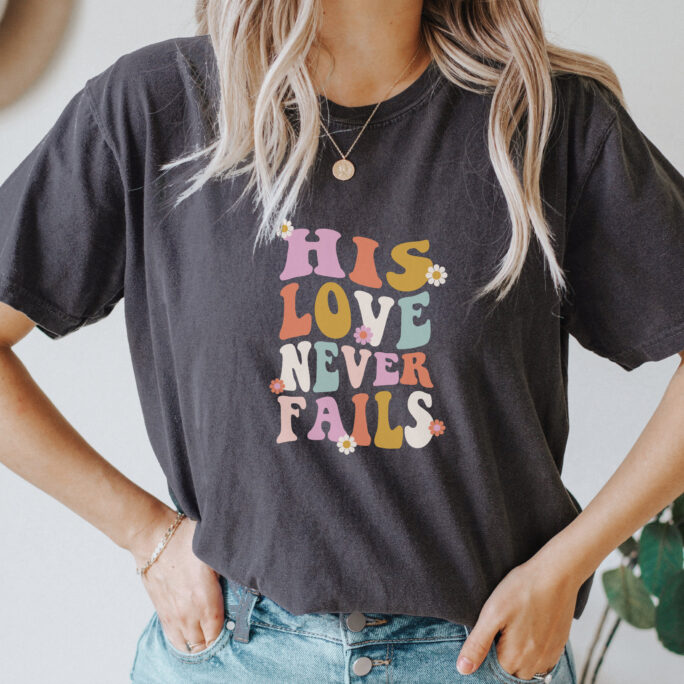 Comfort Colors His Love Never Fails Shirt, One Another, Christian Groovy, Jesus, Women's Shirt, Gift For Women, Retro Birthday
