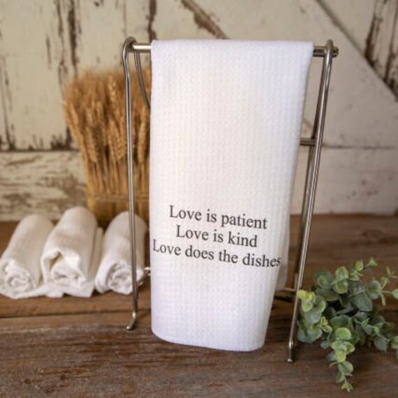 Love Is Patient, Kind, Does The Dishes Dish Towel - Funny Kitchen Simple Decor