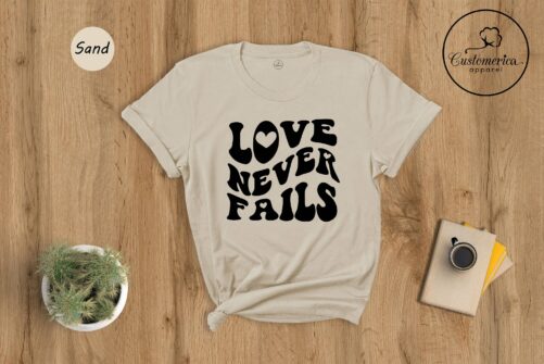 Love Never Fails Shirt, Christian T-Shirt, Faith Religious Clothing, Valentine's Day