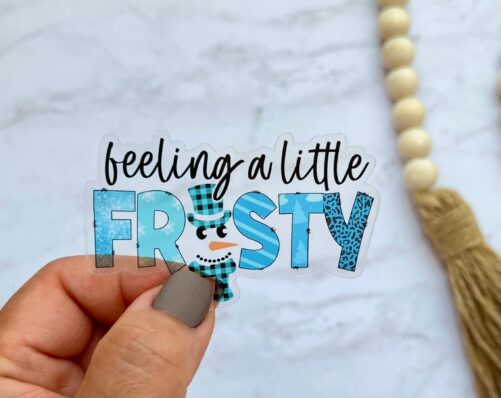 Cute Christmas Clear Sticker, Feeling A Little Frosty, Stocking Stuffer, Frosty The Snowman Winter Decal
