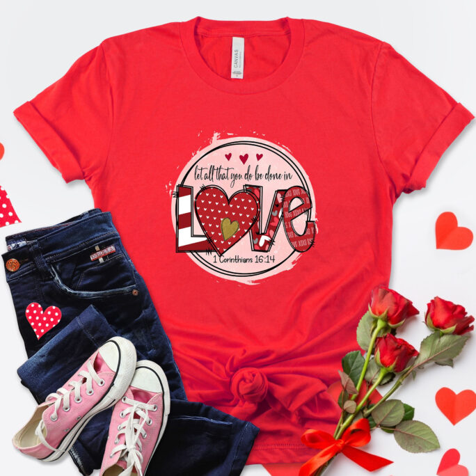 Let All That You Do Be Done in Love 1 Corinthians 1614 Valentine's Day Shirt, Bible Verse, Religion Religious Tee