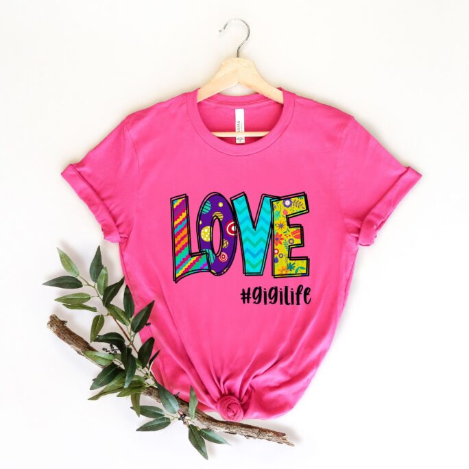 Love Gigi Life Shirt Mothers Tee Shirt Love #gigilife Mom Day For Gigi Valentine's Gift Mother's Gift