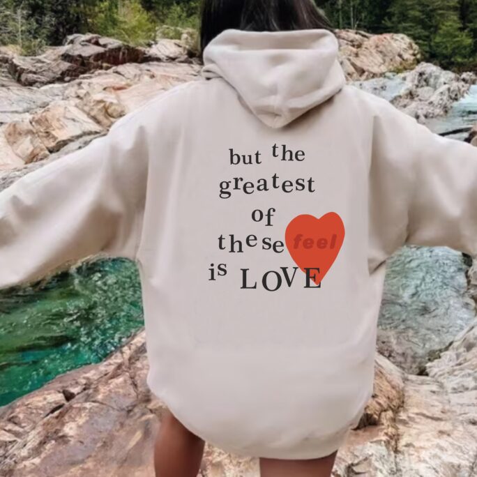 The Greatest Of These Is Love Hoodie, Back Print, Trend Women Hoodie, Gift For Women, White Best