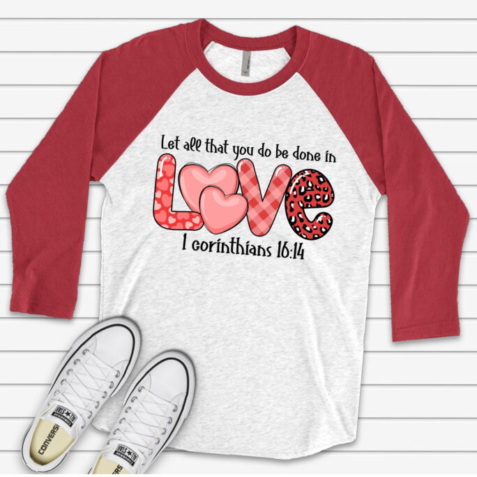 Valentine's Day Raglan, Let All You Do Be Done in Love, 1 Corinthians 1614 Design On Premium Raglan 3/4 Sleeve Shirt, Plus Size, 2x, 3x