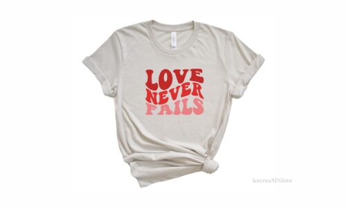 Valentines Day Shirt For Women, Sweatshirts, Love Never Fails Shirt, 1 Corinthians 138 Lovenf