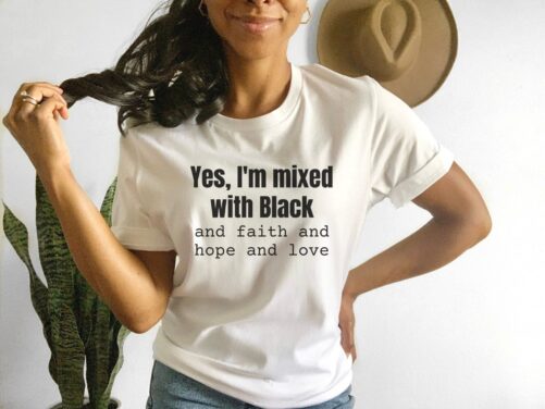 Yes I'm Mixed With Black T-Shirt, Biracial Shirt, History Christian Streetwear, Faith Hope Love, Unisex Short Sleeve Tee