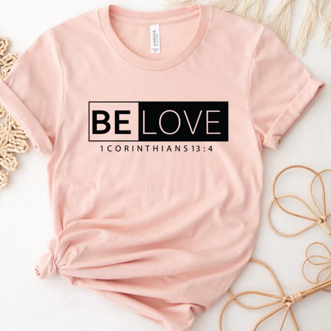 Be Love Shirt, 1 Corinthians 13 4 Christian Religious Bible Verse Faith Shirts For Women