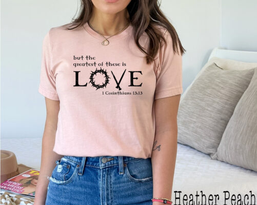 But The Greatest Of These Is Love, Bible Verse Shirt, Christian 1 Corinthians 1313, Gift For Her