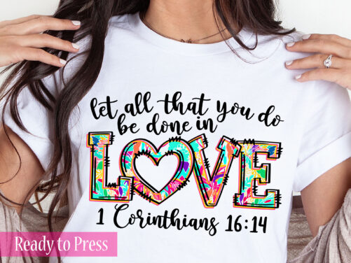 Let All That You Do Be Done in Love - 1 Corinthians 1614 Ready To Press Dtf Transfers Direct Film Print