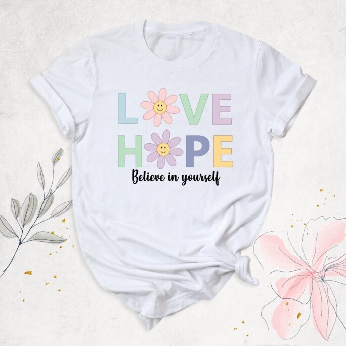 Believe in Yourself Shirt, Love Hope Motivation Daisy Floral Kindness Shirt For Women, Flower T-Shirt