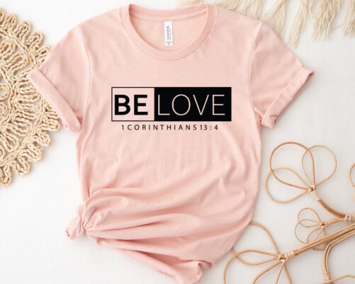 Be Love Shirt, 1 Corinthians 13 4 Christian Religious Bible Verse Faith Shirts For Women