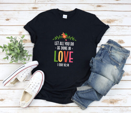 Bible Verse Shirt, Let All You Do Be Done in Love 1 Corinthians 16 14, Inspirational Christian Quotes Gospel Shirts
