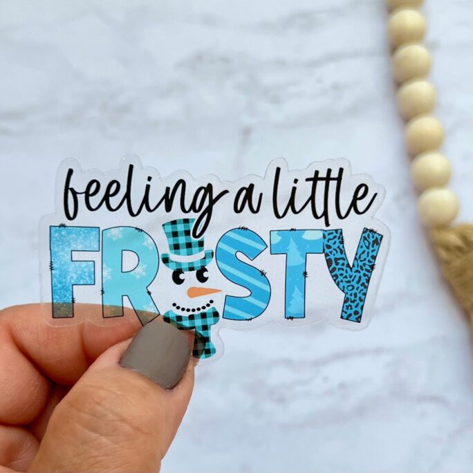 Cute Christmas Clear Sticker, Feeling A Little Frosty, Stocking Stuffer, Frosty The Snowman Winter Decal