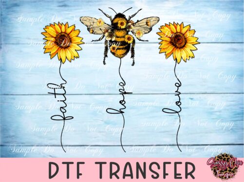 Faith Hope Love Bee, Sunflowers - Dtf Transfer, Direct To Film, Heat Bee Kind, Humble, Wild, Creative, Rts, Screen Print