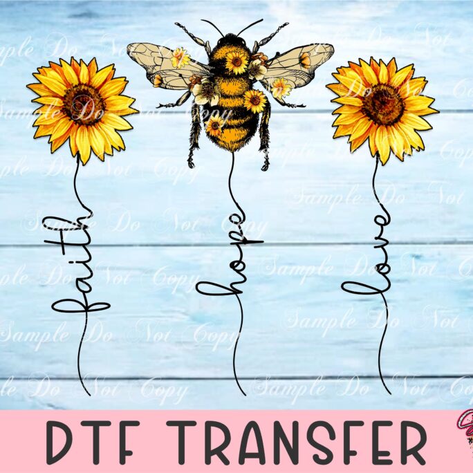 Faith Hope Love Bee, Sunflowers - Dtf Transfer, Direct To Film, Heat Bee Kind, Humble, Wild, Creative, Rts, Screen Print