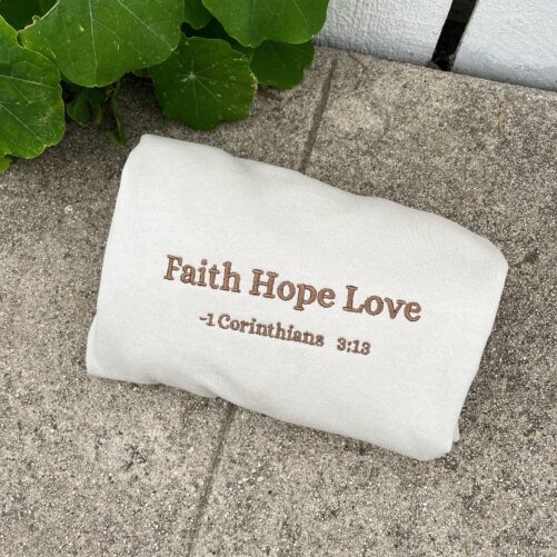 Faith Hope Love Christian Embroidered Sweatshirt, Gift, 1 Corinthians 313
