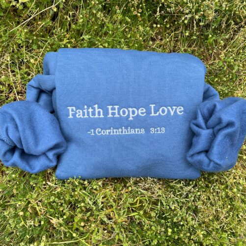Faith Hope Love Christian Embroidered Sweatshirt, Gift, 1 Corinthians 313