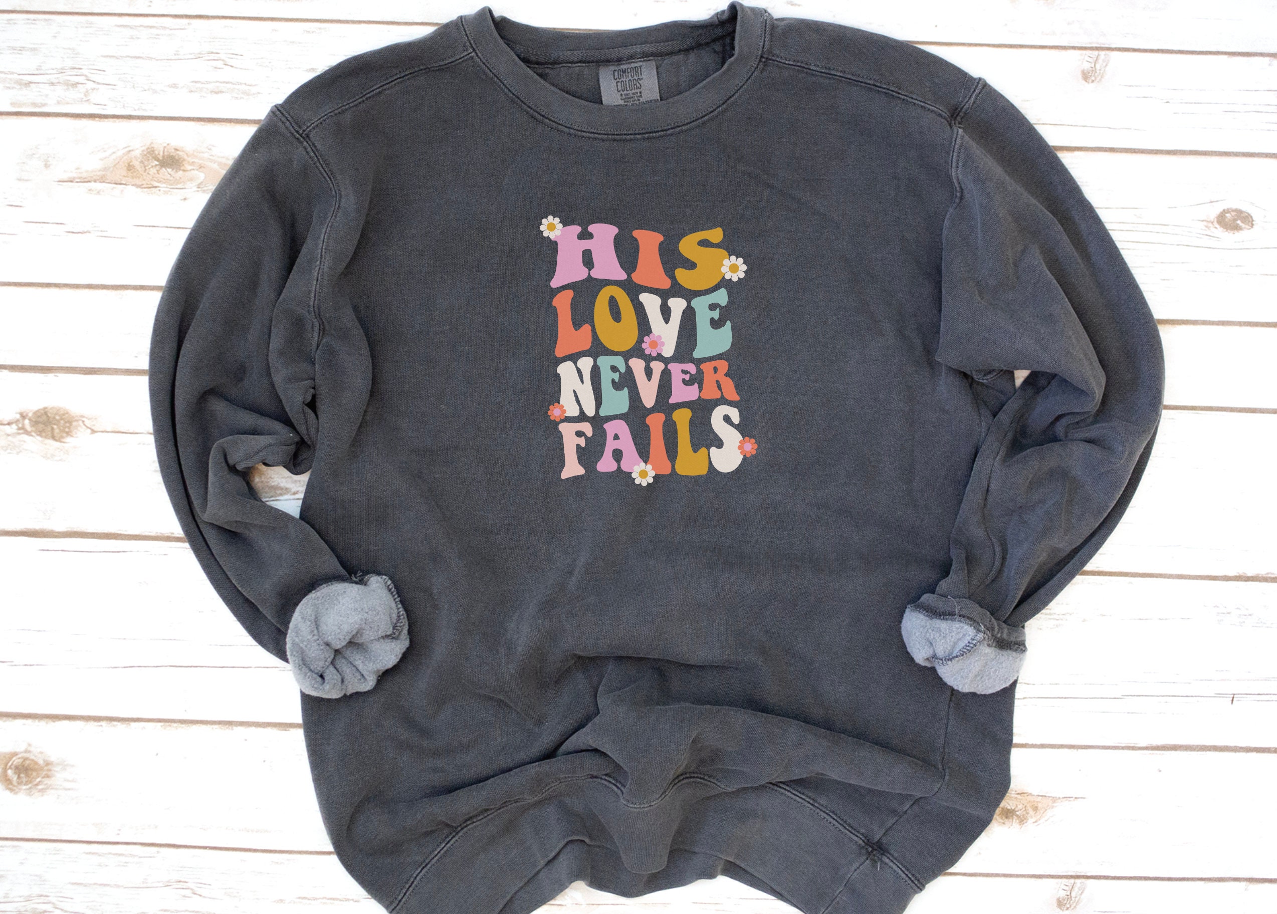 His Love Never Fails Christian Sweatshirt, Comfort Colors, Groovy Fleece, Jesus, Hallelujah, Bible, Love, Gift For Women, Christmas His Love Never Fails Christian Sweatshirt, Comfort Colors, Groovy Fleece, Jesus, Hallelujah, Bible, Love, Gift For Women, Christmas